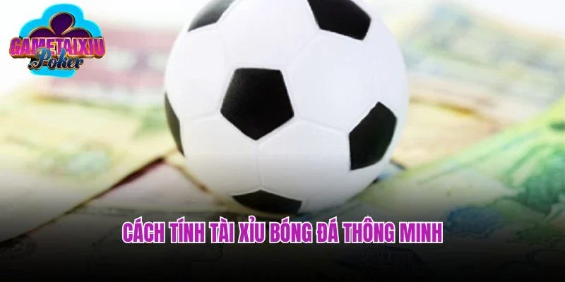 Cách tính tài xỉu bóng đá thông minh