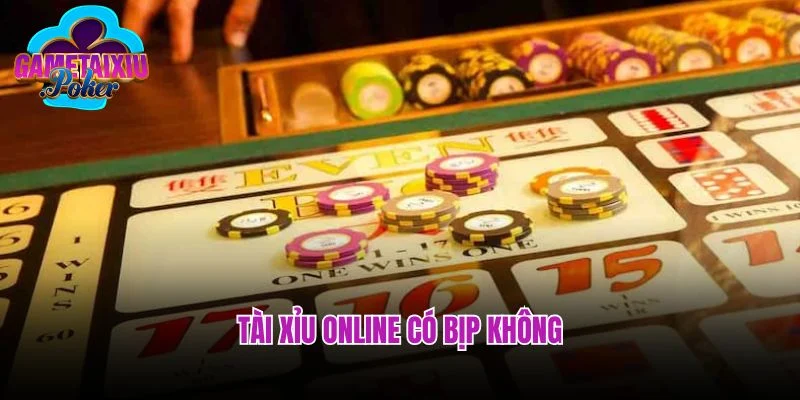 Tài Xỉu Online Có Bịp Không Và Những Điều Bạn Cần Biết