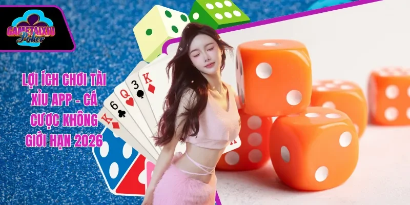 lợi ích chơi tài xỉu app